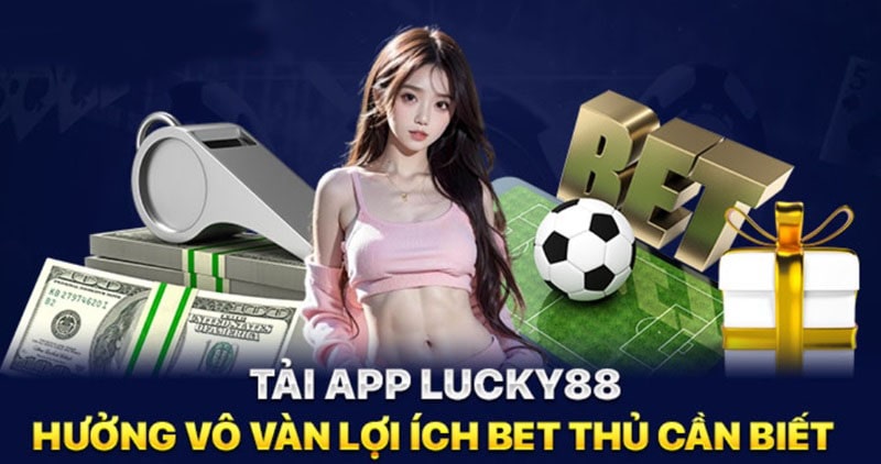 Một số lý do mà người chơi nên tải app Lucky88
